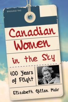 Canadian Women in the Sky : 100 Years of Flight