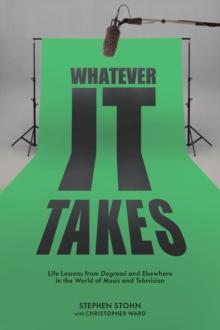 Whatever It Takes : Life Lessons from Degrassi and Elsewhere in the World of Music and Television