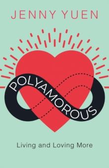 Polyamorous : Living and Loving More