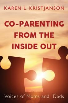 Co-Parenting from the Inside Out : Voices of Moms and Dads