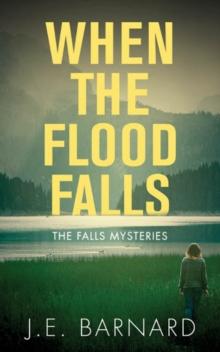 When the Flood Falls : The Falls Mysteries