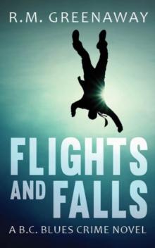 Flights and Falls : A B.C. Blues Crime Novel