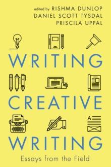 Writing Creative Writing : Essays from the Field