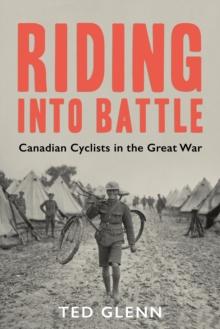 Riding into Battle : Canadian Cyclists in the Great War