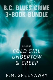 B.C. Blues Crime 3-Book Bundle : Creep / Undertow / Cold Girl