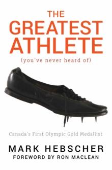 The Greatest Athlete (You've Never Heard Of) : Canada's First Olympic Gold Medallist