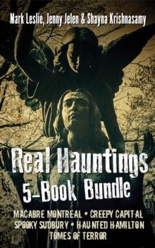 Real Hauntings 5-Book Bundle : Macabre Montreal / Creepy Capital / Spooky Sudbury / Haunted Hamilton / Tomes of Terror