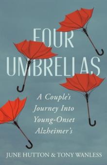 Four Umbrellas : A Couple's Journey Into Young-Onset Alzheimer's