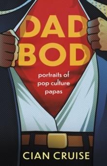 Dad Bod : Portraits of Pop Culture Papas