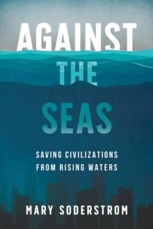 Against the Seas : Saving Civilizations from Rising Waters