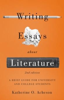 Writing Essays About Literature : A Brief Guide for University and College Students