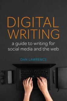 Digital Writing : A Guide to Writing for Social Media and the Web