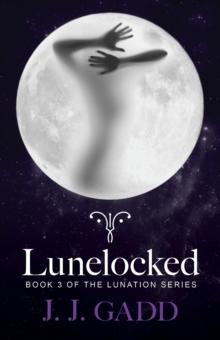 Lunelocked : Book 3 in the Lunation series