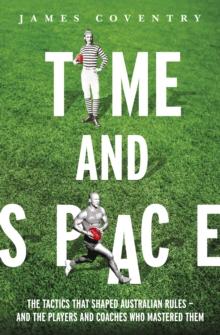 Time and Space : Footy Tactics from Origins to AFL