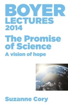 Boyer Lectures 2014 : The Promise of Science - A Vision of Hope