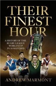 Their Finest Hour : A History of the Rugby League World Cup in 10 Matches