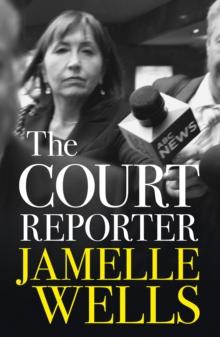 Court Reporter : a tough and fearless memoir of the cases that have shocked, moved and never left us.