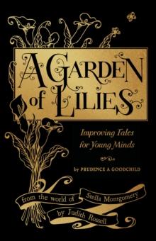 A Garden of Lilies : Improving Tales for Young Minds (From the World of Stella Montgomery)