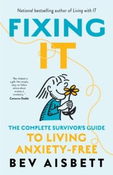 Fixing It : The Complete Survivor's Guide To Anxiety-Free Living