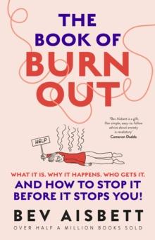 The Book of Burnout : What it is, why it happens, who gets it, and how to stop it before it stops you!