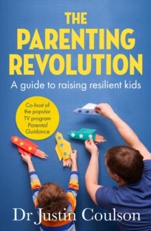 The Parenting Revolution : The guide to raising resilient kids