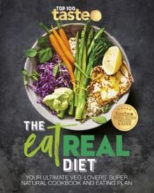 The Eat Real Diet : Your ultimate veg-lovers super-natural cookbook and eating plan