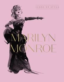 Marilyn Monroe : Icons Of Style, for fans of Megan Hess, The Little Books of Fashion and The Complete Catwalk Collections