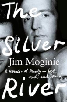 The Silver River : A memoir of family - lost, made and found - from the Midnight Oil founding member, for readers of Dave Grohl, Tim Rogers and Rick Rubin