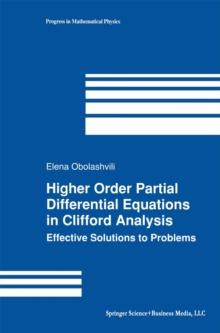 Higher Order Partial Differential Equations in Clifford Analysis : Effective Solutions to Problems