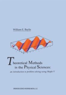 Theoretical Methods in the Physical Sciences : An introduction to problem solving using Maple V