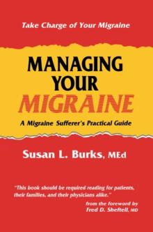 Managing Your Migraine : A Migraine Sufferer's Practical Guide