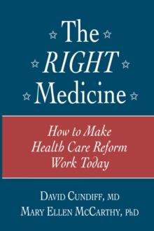 The Right Medicine : How to Make Health Care Reform Work Today