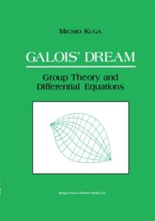 Galois' Dream: Group Theory and Differential Equations : Group Theory and Differential Equations