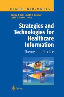 Strategies and Technologies for Healthcare Information : Theory into Practice