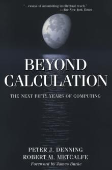 Beyond Calculation : The Next Fifty Years of Computing