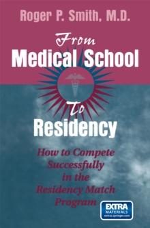 From Medical School to Residency : How to Compete Successfully in the Residency Match Program