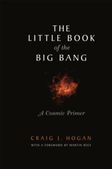 The Little Book of the Big Bang : A Cosmic Primer