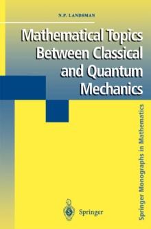 Mathematical Topics Between Classical and Quantum Mechanics