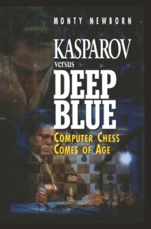 Kasparov versus Deep Blue : Computer Chess Comes of Age