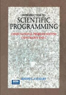 Introduction to Scientific Programming : Computational Problem Solving Using Maple and C