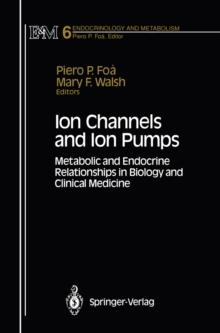 Ion Channels and Ion Pumps : Metabolic and Endocrine Relationships in Biology and Clinical Medicine