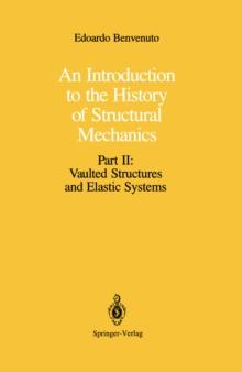 An Introduction to the History of Structural Mechanics : Part II: Vaulted Structures and Elastic Systems