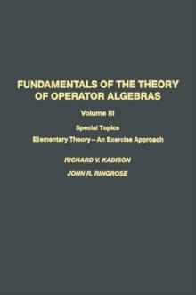 Fundamentals of the Theory of Operator Algebras : Special Topics Volume III Elementary Theory-An Exercise Approach