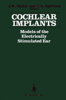 Cochlear Implants : Models of the Electrically Stimulated Ear