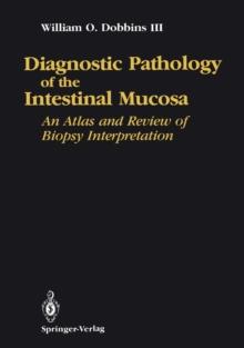 Diagnostic Pathology of the Intestinal Mucosa : An Atlas and Review of Biopsy Interpretation