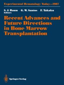 Recent Advances and Future Directions in Bone Marrow Transplantation : Proceedings of a Symposium Held in Conjunction with the 16th Annual Meeting of the International Society for Experimental Hematol