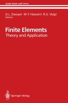 Finite Elements : Theory and Application Proceedings of the ICASE Finite Element Theory and Application Workshop Held July 28-30, 1986, in Hampton, Virginia