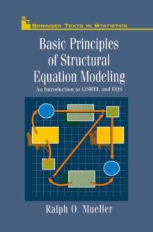 Basic Principles of Structural Equation Modeling : An Introduction to LISREL and EQS