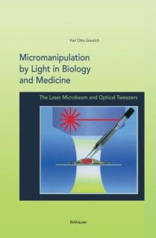 Micromanipulation by Light in Biology and Medicine : The Laser Microbeam and Optical Tweezers