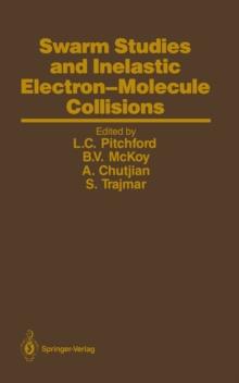 Swarm Studies and Inelastic Electron-Molecule Collisions : Proceedings of the Meeting of the Fourth International Swarm Seminar and the Inelastic  Electron-Molecule Collisions Symposium, July 19-23, 1